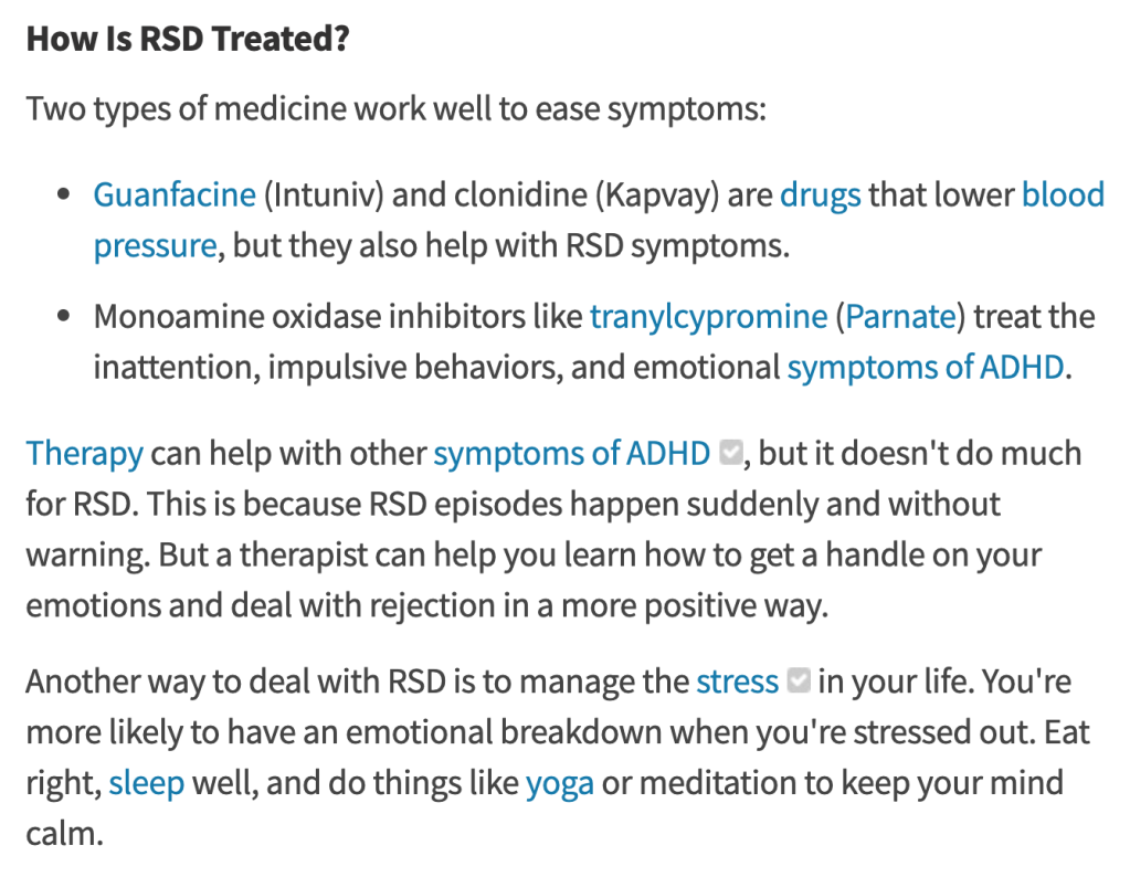 Screenshot of WebMD with the subheader "How Is RSD Treated?" It first suggests two brands of drugs: Intuniv and Kapvay, which are for lowering blood pressure. It also says "Therapy can help with other symptoms of ADHD, but it doesn't do much for RSD." Finally, it recommends stress management, eating right, sleeping well, and yoga or meditation.